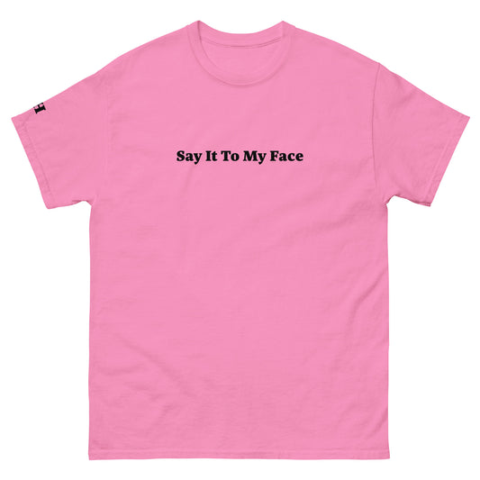 Say It To My Face Tee